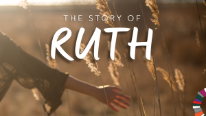 The Book of Ruth Sermon Series 2021